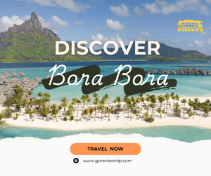 Discover Bora Bora: The Jewel of French Polynesia – Things to Do & Travel Tips